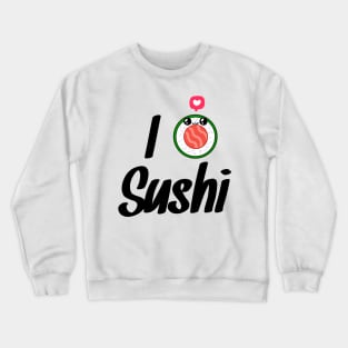 I love sushi Crewneck Sweatshirt